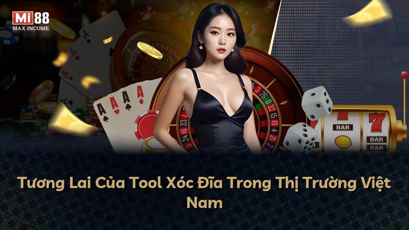 Tương Lai Của Tool Xóc Đĩa Trong Thị Trường Việt Nam