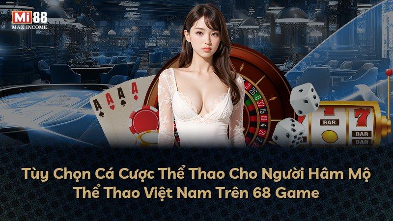 Tùy Chọn Cá Cược Thể Thao Cho Người Hâm Mộ Thể Thao Việt Nam Trên 68 Game