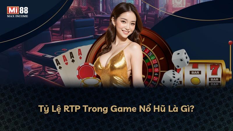 Tỷ Lệ RTP Trong Game Nổ Hũ Là Gì?
