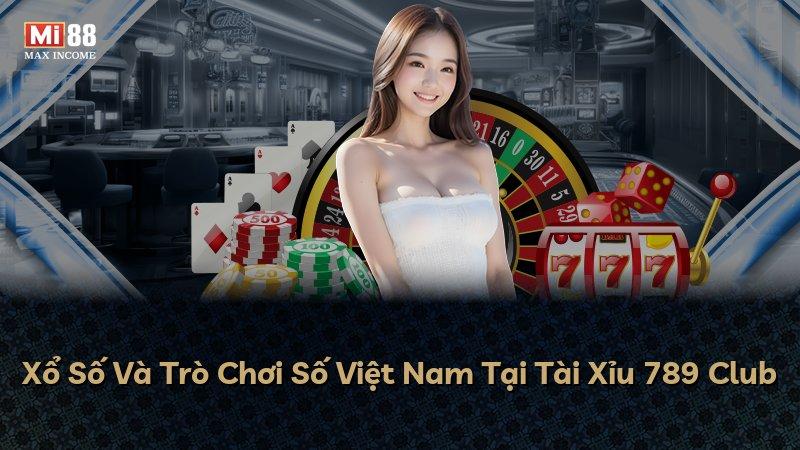 Xổ Số Và Trò Chơi Số Việt Nam Tại Tài Xỉu 789 Club