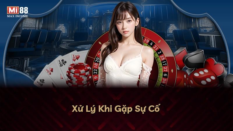 Xử Lý Khi Gặp Sự Cố