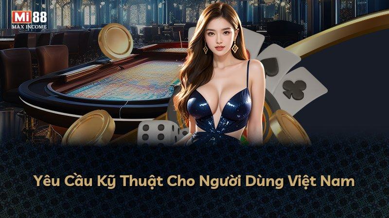 Yêu Cầu Kỹ Thuật Cho Người Dùng Việt Nam