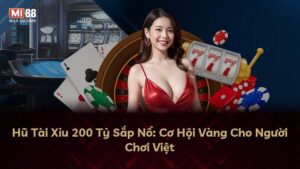 Hũ Tài Xỉu 200 Tỷ Sắp Nổ: Cơ Hội Vàng Cho Người Chơi Việt