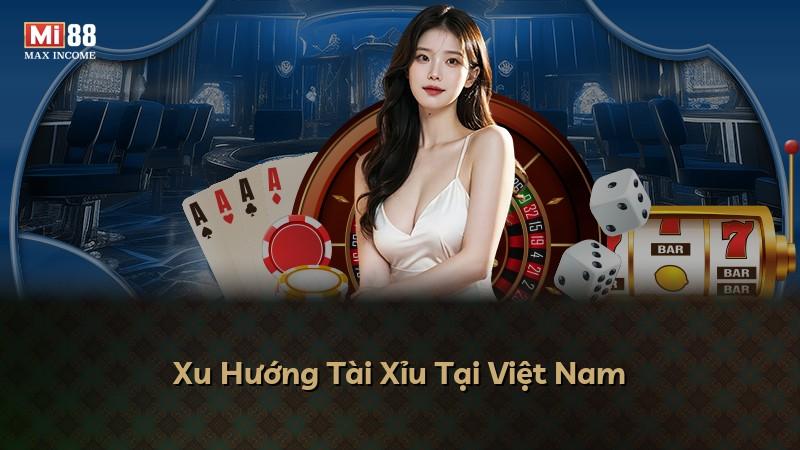 Xu Hướng Tài Xỉu Tại Việt Nam